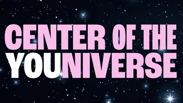 Center of the YOUniverse